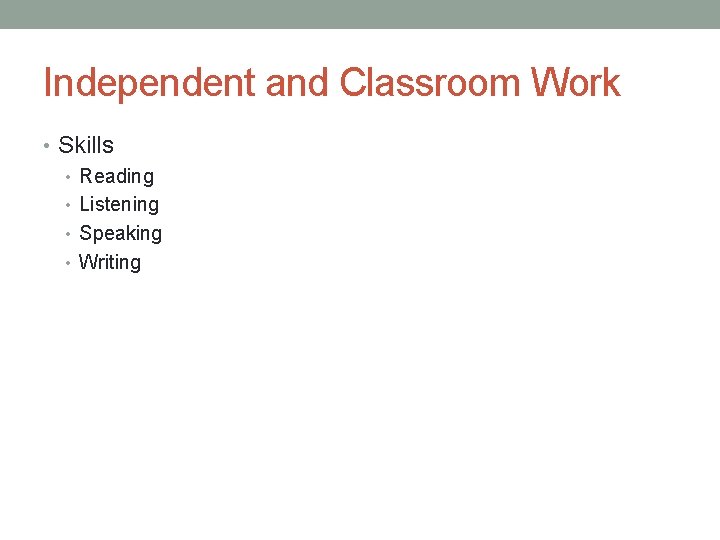 Independent and Classroom Work • Skills • Reading • Listening • Speaking • Writing