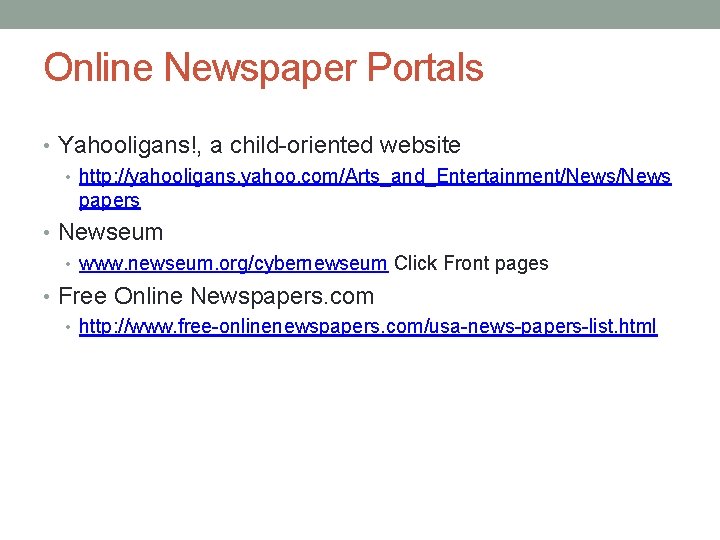 Online Newspaper Portals • Yahooligans!, a child-oriented website • http: //yahooligans. yahoo. com/Arts_and_Entertainment/News papers