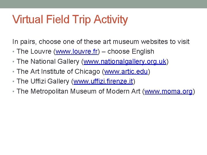 Virtual Field Trip Activity In pairs, choose one of these art museum websites to