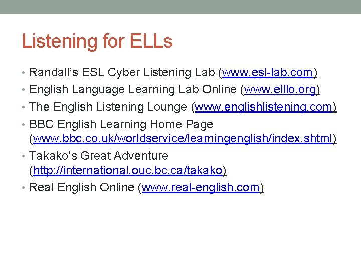 Listening for ELLs • Randall’s ESL Cyber Listening Lab (www. esl-lab. com) • English