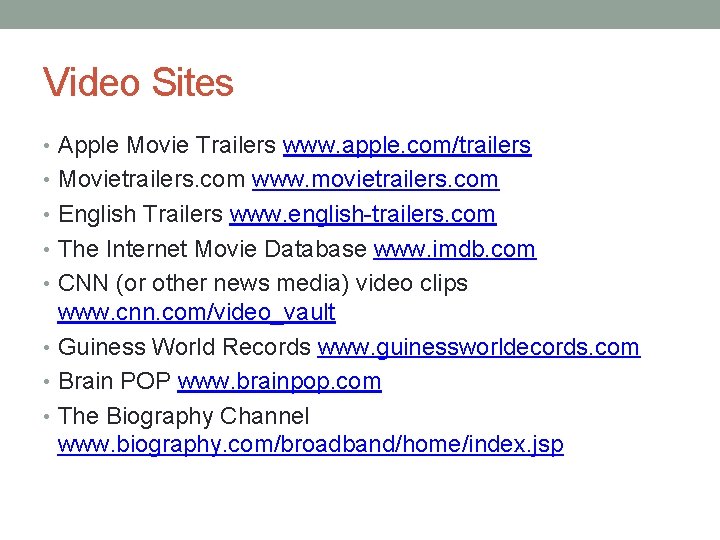 Video Sites • Apple Movie Trailers www. apple. com/trailers • Movietrailers. com www. movietrailers.