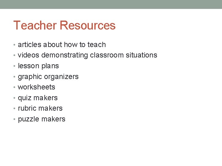 Teacher Resources • articles about how to teach • videos demonstrating classroom situations •