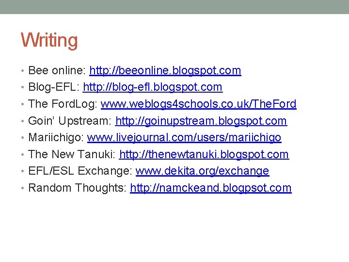 Writing • Bee online: http: //beeonline. blogspot. com • Blog-EFL: http: //blog-efl. blogspot. com