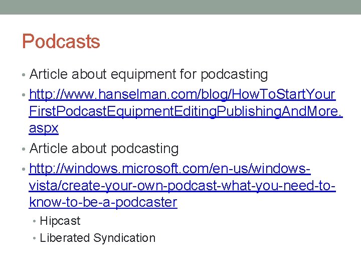 Podcasts • Article about equipment for podcasting • http: //www. hanselman. com/blog/How. To. Start.