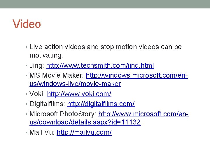 Video • Live action videos and stop motion videos can be motivating. • Jing: