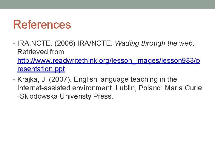 References • IRA. NCTE. (2006) IRA/NCTE. Wading through the web. Retrieved from http: //www.