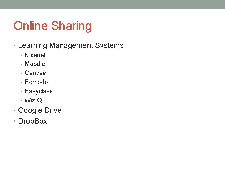 Online Sharing • Learning Management Systems • Nicenet • Moodle • Canvas • Edmodo