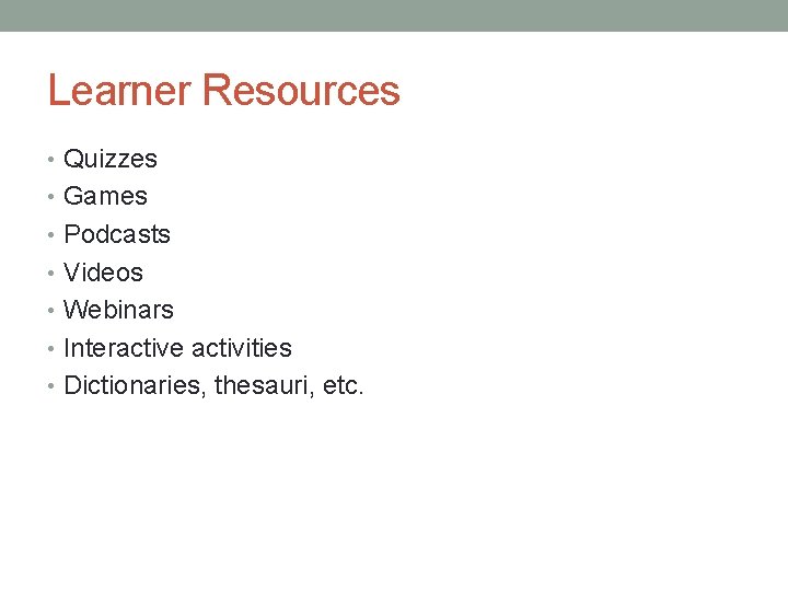 Learner Resources • Quizzes • Games • Podcasts • Videos • Webinars • Interactive