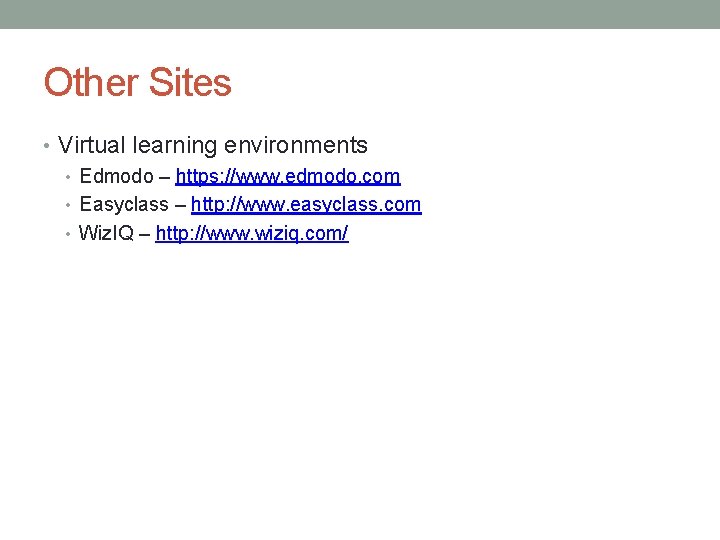 Other Sites • Virtual learning environments • Edmodo – https: //www. edmodo. com •