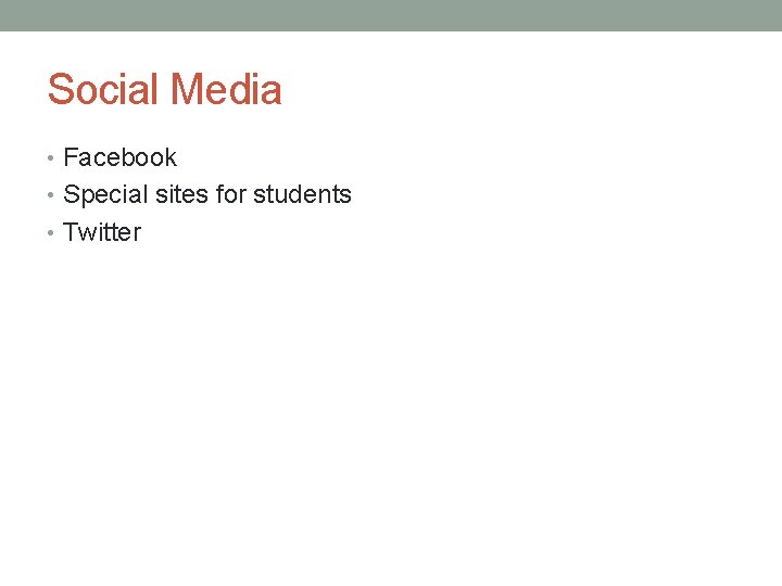 Social Media • Facebook • Special sites for students • Twitter 