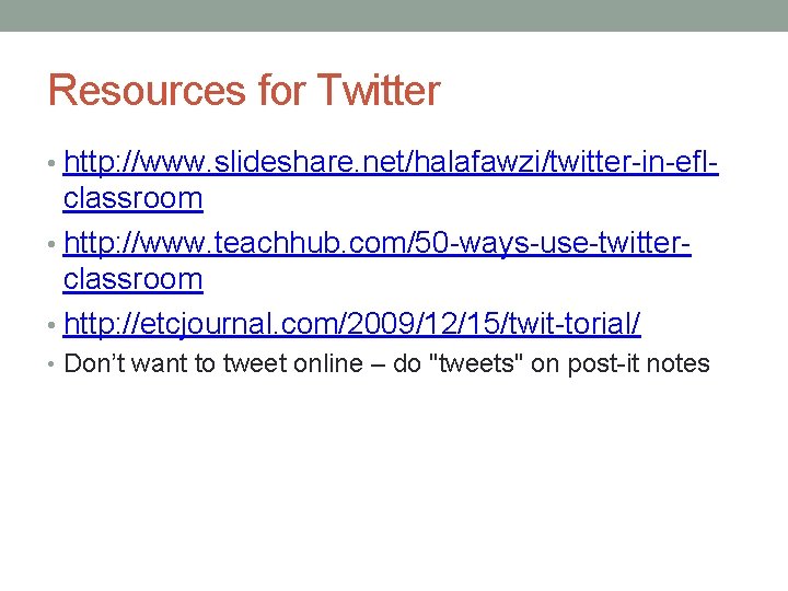 Resources for Twitter • http: //www. slideshare. net/halafawzi/twitter-in-efl- classroom • http: //www. teachhub. com/50
