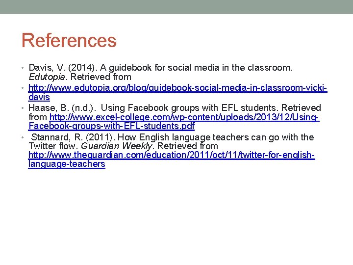 References • Davis, V. (2014). A guidebook for social media in the classroom. Edutopia.