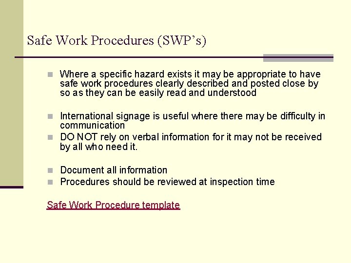 Safe Work Procedures (SWP’s) n Where a specific hazard exists it may be appropriate