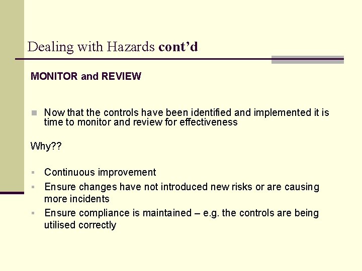 Dealing with Hazards cont’d MONITOR and REVIEW n Now that the controls have been