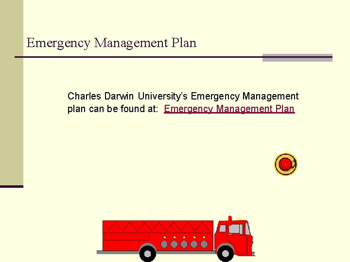 Emergency Management Plan Charles Darwin University’s Emergency Management plan can be found at: Emergency