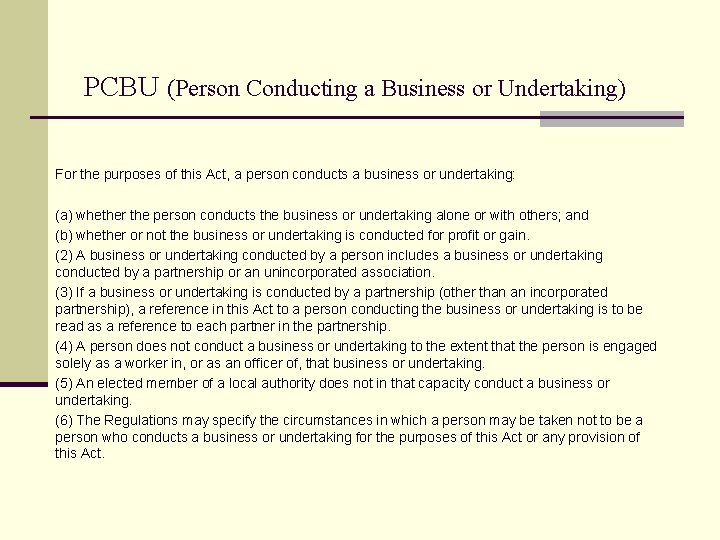 PCBU (Person Conducting a Business or Undertaking) For the purposes of this Act, a