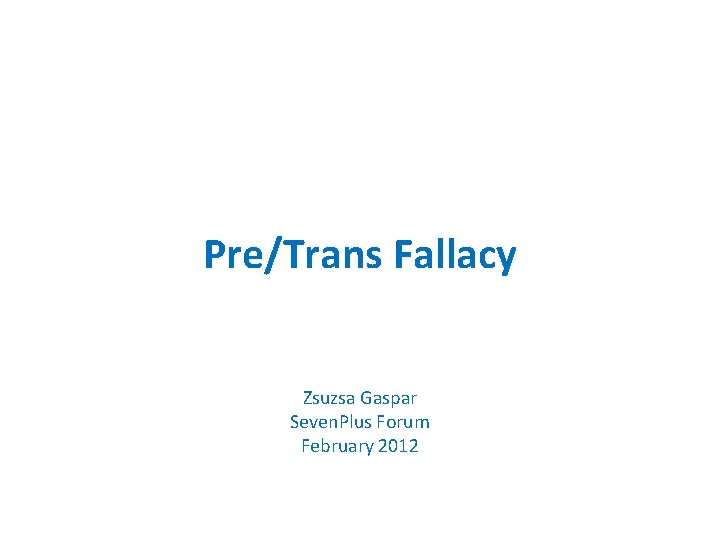 Pre/Trans Fallacy Zsuzsa Gaspar Seven. Plus Forum February 2012 