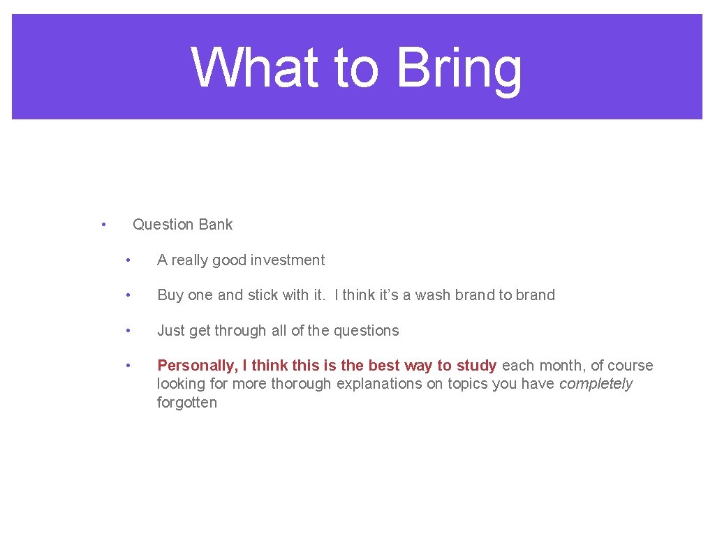 What to Bring • Question Bank • A really good investment • Buy one