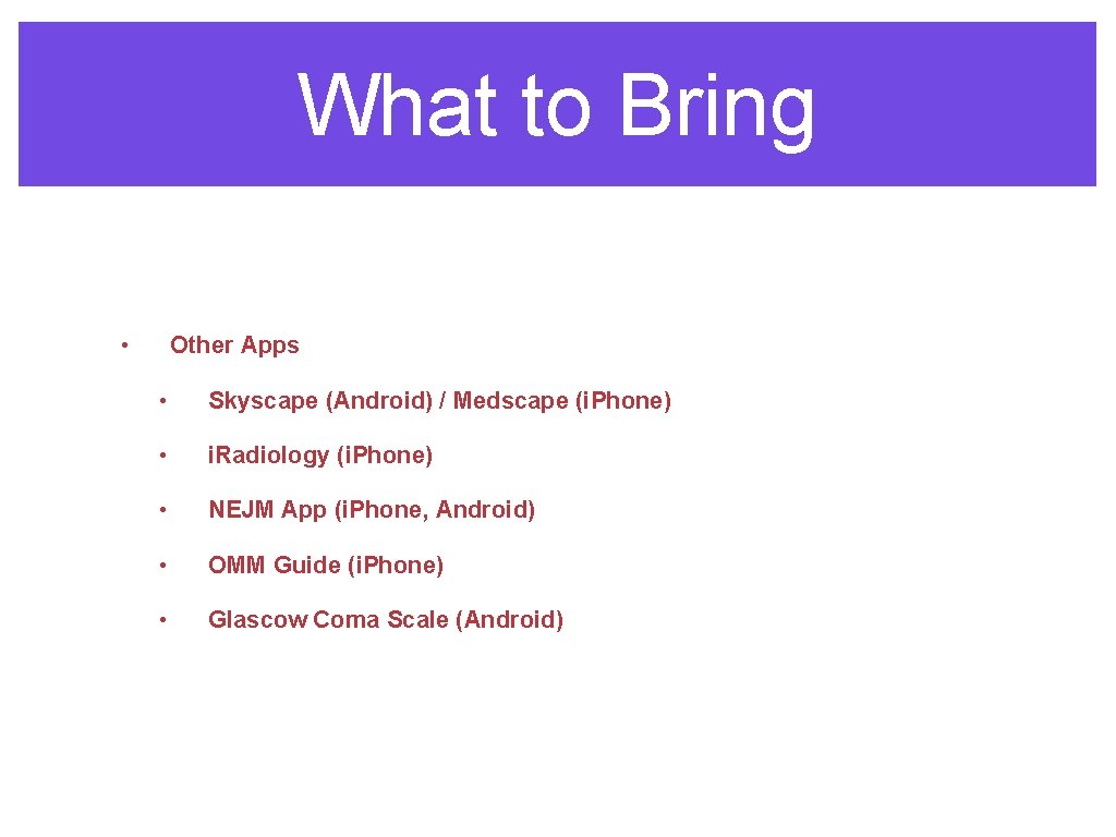 What to Bring • Other Apps • Skyscape (Android) / Medscape (i. Phone) •