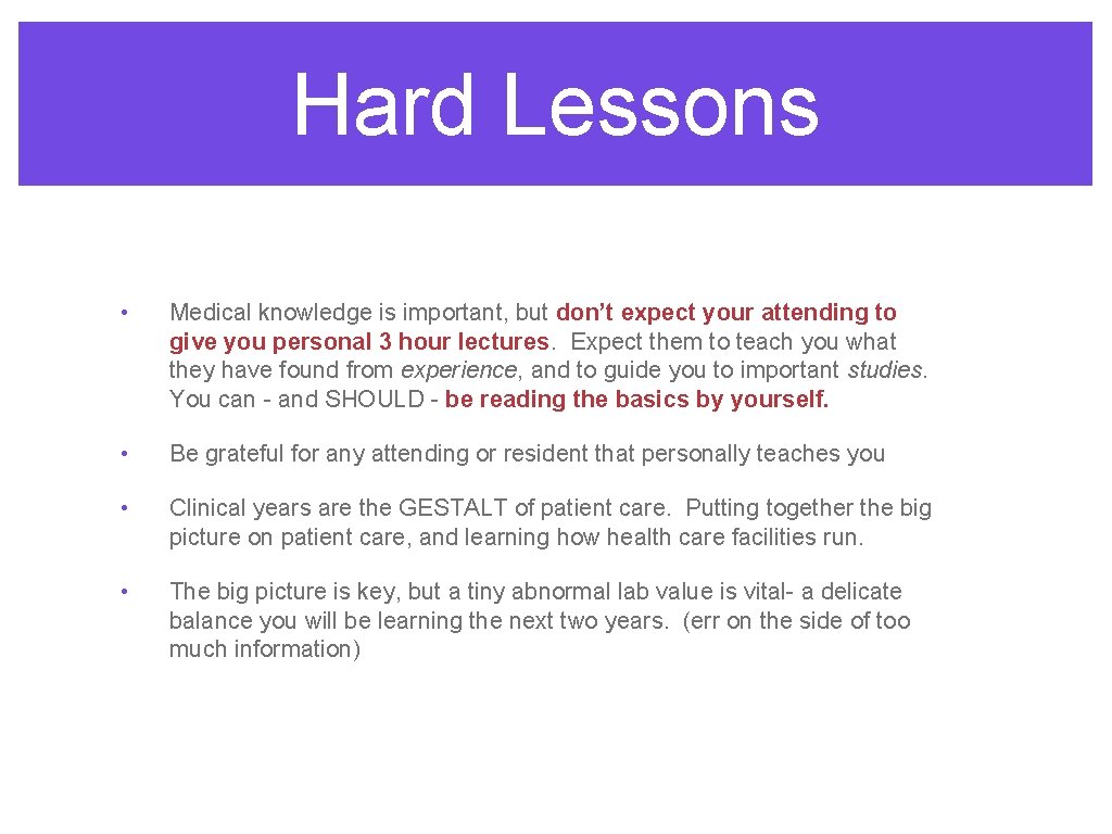 Hard Lessons • Medical knowledge is important, but don’t expect your attending to give