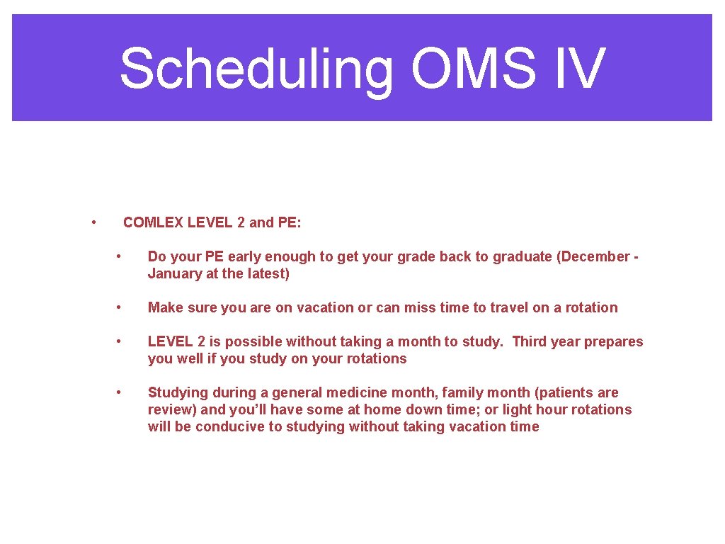 Scheduling OMS IV • COMLEX LEVEL 2 and PE: • Do your PE early