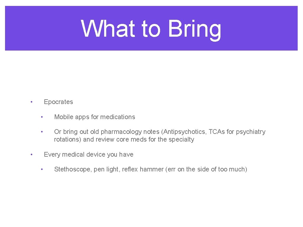 What to Bring • Epocrates • Mobile apps for medications • Or bring out
