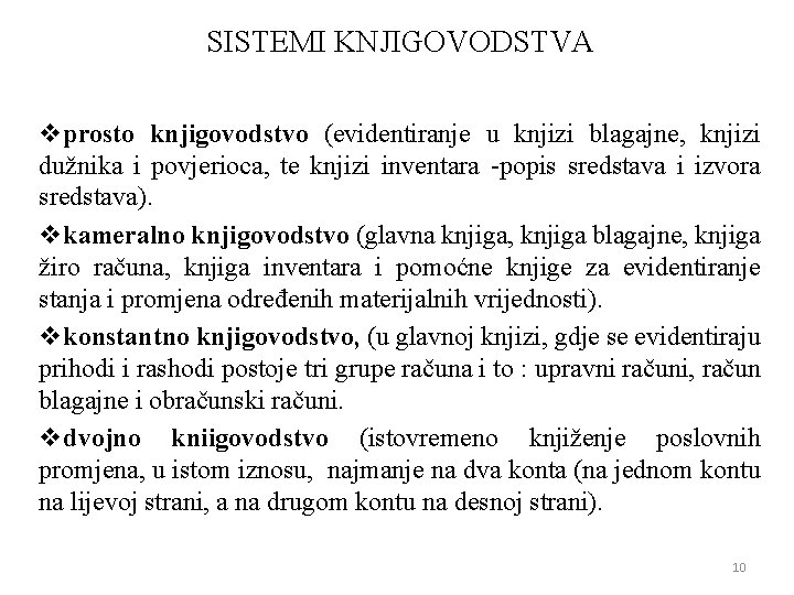 SISTEMI KNJIGOVODSTVA vprosto knjigovodstvo (evidentiranje u knjizi blagajne, knjizi dužnika i povjerioca, te knjizi