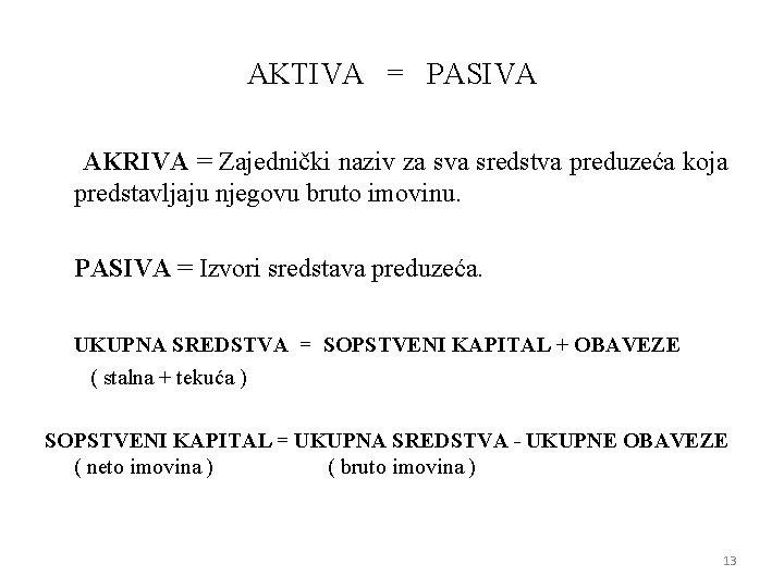 AKTIVA = PASIVA AKRIVA = Zajednički naziv za sva sredstva preduzeća koja predstavljaju njegovu