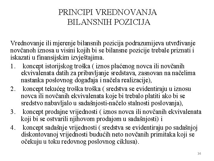 PRINCIPI VREDNOVANJA BILANSNIH POZICIJA Vrednovanje ili mjerenje bilansnih pozicija podrazumijeva utvrđivanje novčanoh iznosa u