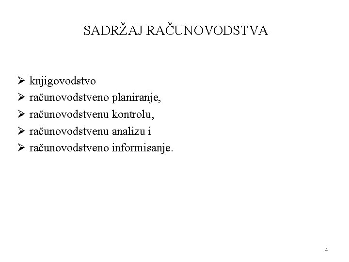 SADRŽAJ RAČUNOVODSTVA Ø knjigovodstvo Ø računovodstveno planiranje, Ø računovodstvenu kontrolu, Ø računovodstvenu analizu i