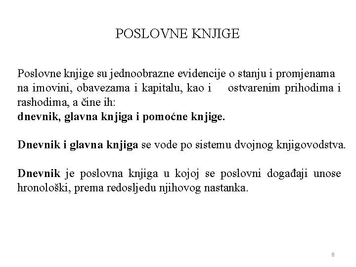 POSLOVNE KNJIGE Poslovne knjige su jednoobrazne evidencije o stanju i promjenama na imovini, obavezama