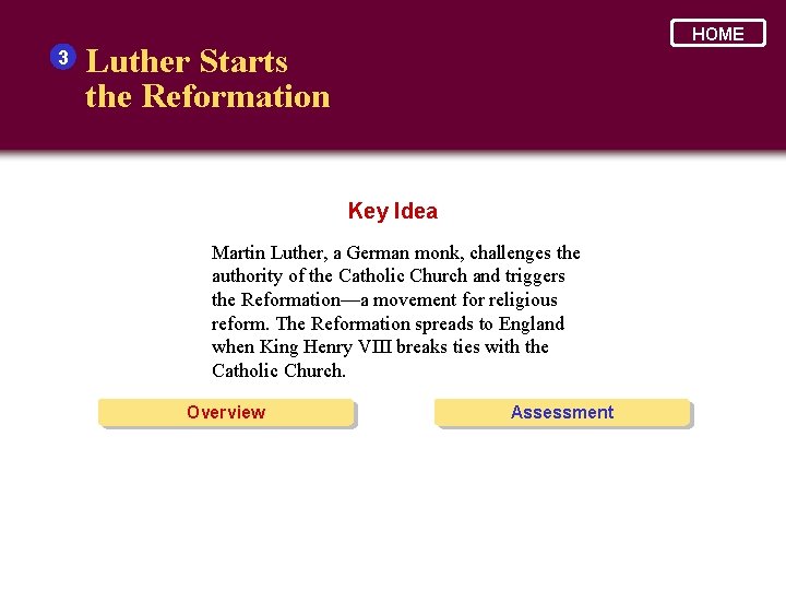 3 HOME Luther Starts the Reformation Key Idea Martin Luther, a German monk, challenges