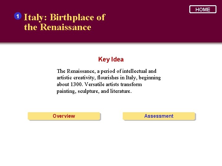 1 HOME Italy: Birthplace of the Renaissance Key Idea The Renaissance, a period of