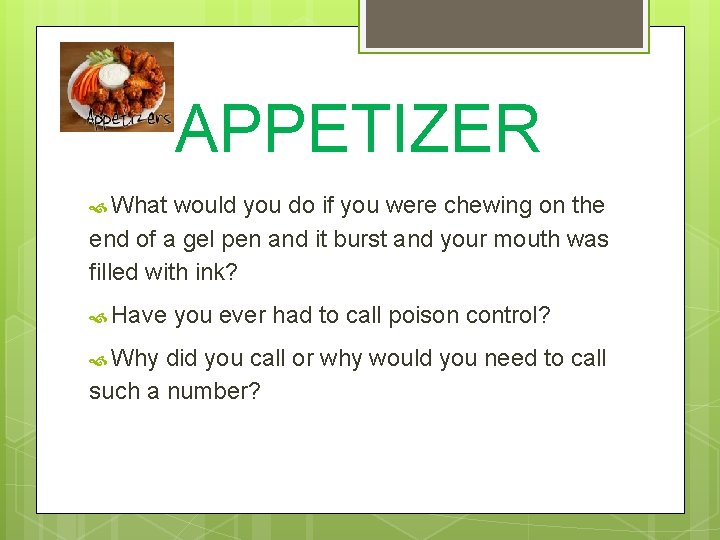 APPETIZER What would you do if you were chewing on the end of a