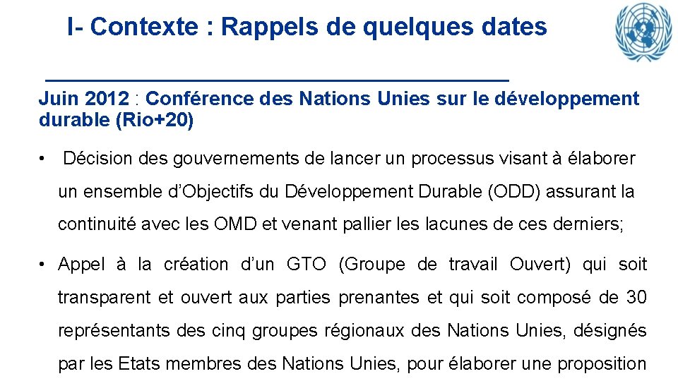  I- Contexte : Rappels de quelques dates Juin 2012 : Conférence des Nations