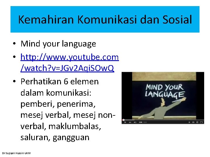 Kemahiran Komunikasi dan Sosial • Mind your language • http: //www. youtube. com /watch?