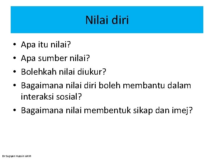 Nilai diri Apa itu nilai? Apa sumber nilai? Bolehkah nilai diukur? Bagaimana nilai diri