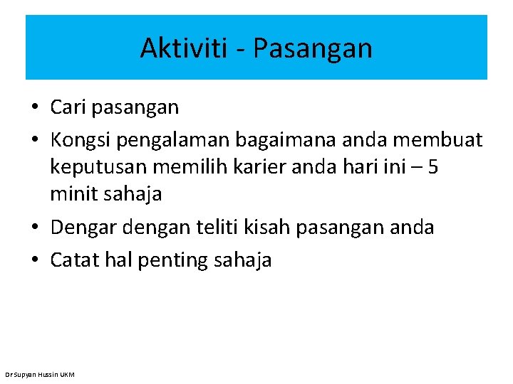 Aktiviti - Pasangan • Cari pasangan • Kongsi pengalaman bagaimana anda membuat keputusan memilih