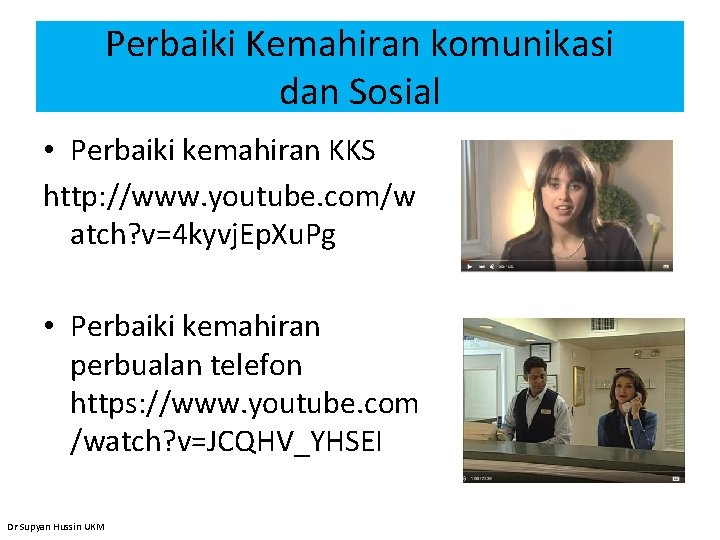 Perbaiki Kemahiran komunikasi dan Sosial • Perbaiki kemahiran KKS http: //www. youtube. com/w atch?