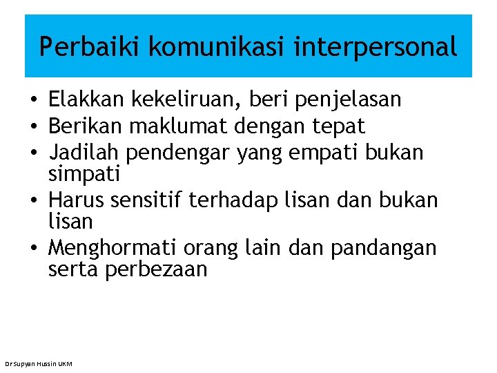 Perbaiki komunikasi interpersonal • Elakkan kekeliruan, beri penjelasan • Berikan maklumat dengan tepat •