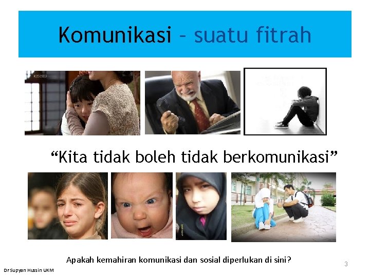 Komunikasi – suatu fitrah “Kita tidak boleh tidak berkomunikasi” Apakah kemahiran komunikasi dan sosial