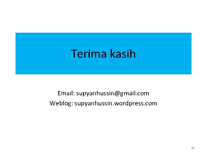 Terima kasih Email: supyanhussin@gmail. com Weblog: supyanhussin. wordpress. com 36 