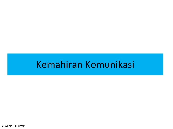 Kemahiran Komunikasi Dr Supyan Hussin UKM 