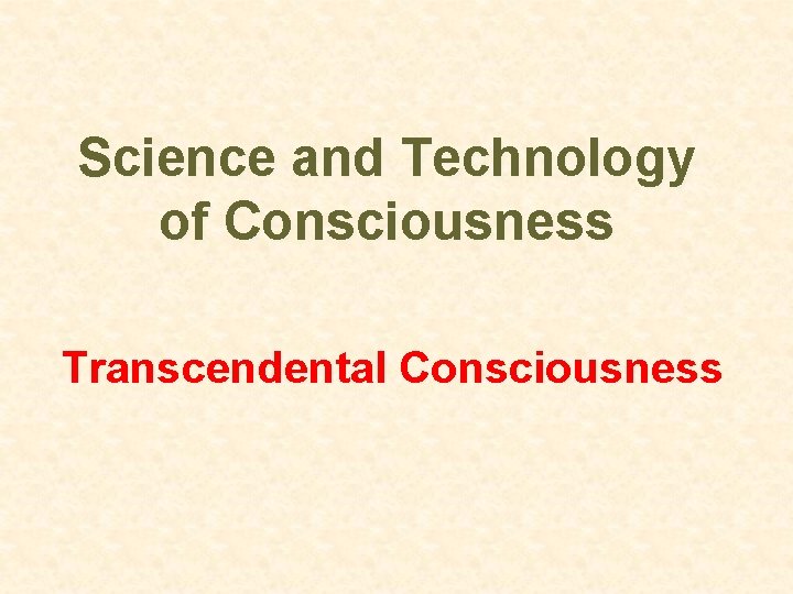 Science and Technology of Consciousness Transcendental Consciousness 