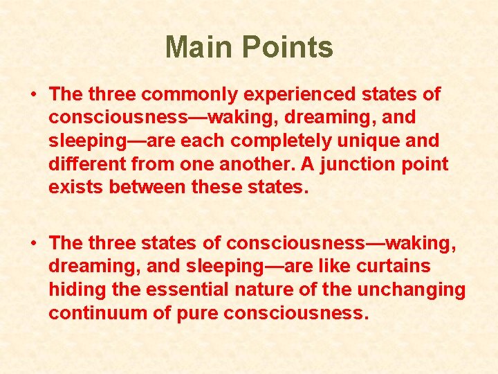 Main Points • The three commonly experienced states of consciousness—waking, dreaming, and sleeping—are each