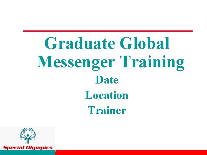 Graduate Global Messenger Training Date Location Trainer 