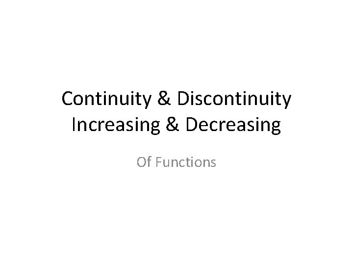 Continuity & Discontinuity Increasing & Decreasing Of Functions 