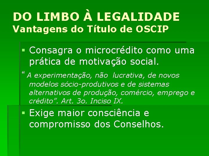 DO LIMBO À LEGALIDADE Vantagens do Título de OSCIP § Consagra o microcrédito como