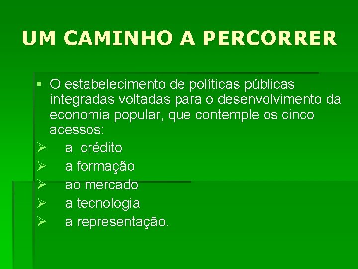 UM CAMINHO A PERCORRER § O estabelecimento de políticas públicas integradas voltadas para o