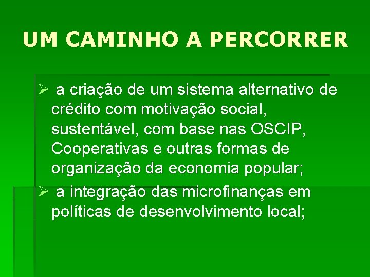 UM CAMINHO A PERCORRER Ø a criação de um sistema alternativo de crédito com